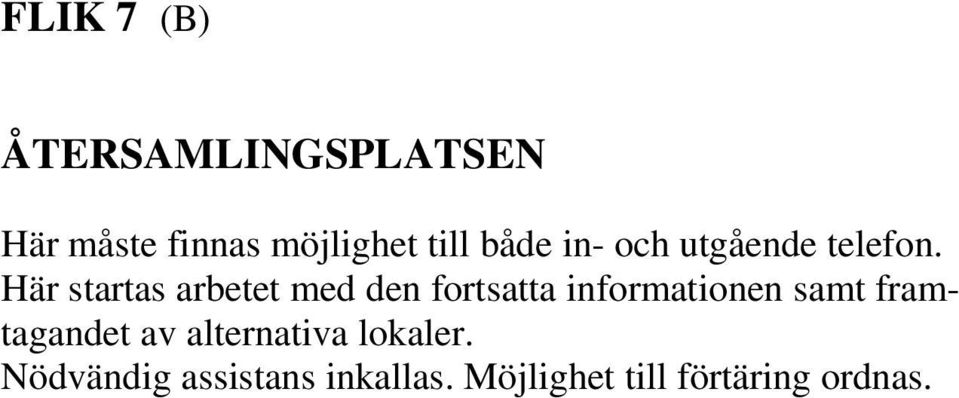 Här startas arbetet med den fortsatta informationen samt