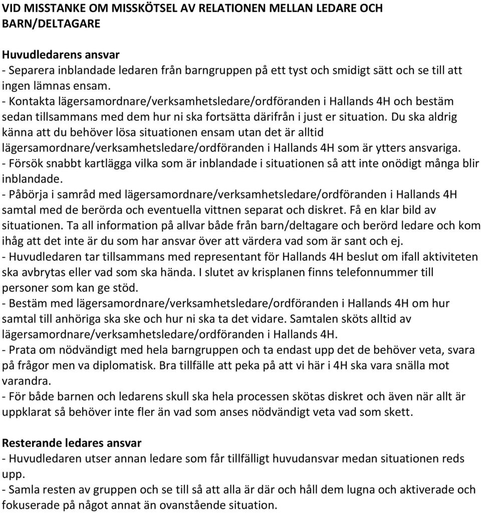 Du ska aldrig känna att du behöver lösa situationen ensam utan det är alltid lägersamordnare/verksamhetsledare/ordföranden i Hallands 4H som är ytters ansvariga.