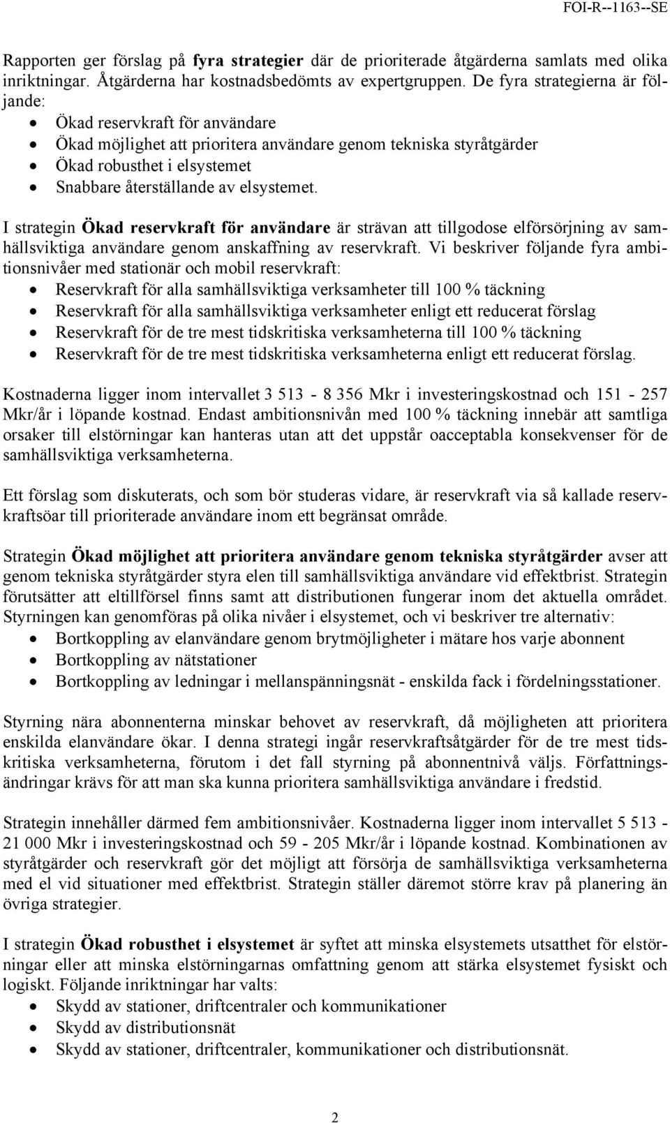 I strategin Ökad reservkraft för användare är strävan att tillgodose elförsörjning av samhällsviktiga användare genom anskaffning av reservkraft.