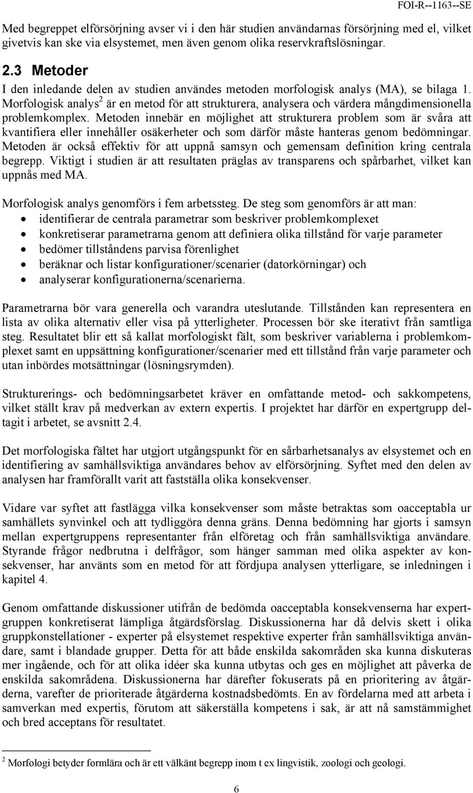 Morfologisk analys 2 är en metod för att strukturera, analysera och värdera mångdimensionella problemkomplex.