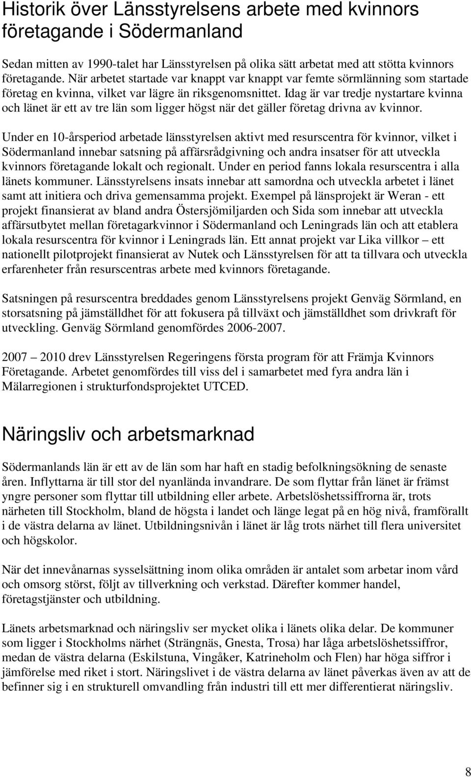 Idag är var tredje nystartare kvinna och länet är ett av tre län som ligger högst när det gäller företag drivna av kvinnor.