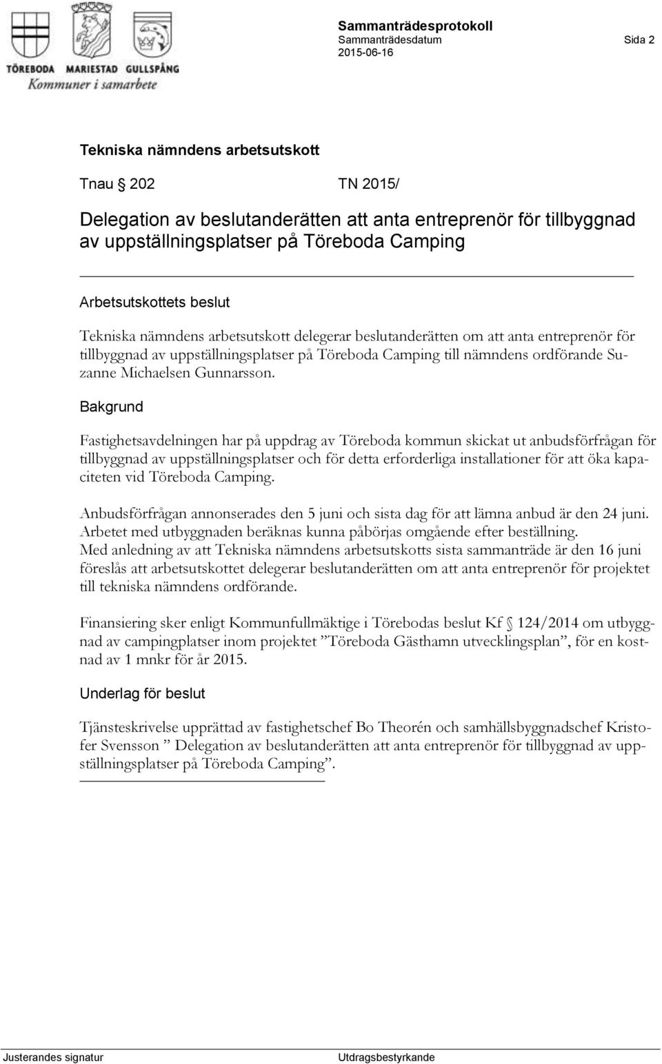 Fastighetsavdelningen har på uppdrag av Töreboda kommun skickat ut anbudsförfrågan för tillbyggnad av uppställningsplatser och för detta erforderliga installationer för att öka kapaciteten vid