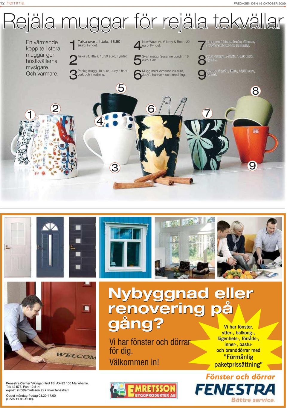 5 4 New Wave vit, Villeroy & Boch, 22 euro, Fyndet. 5 Svart mugg, Susanne Lundin, 16 euro, Salt.