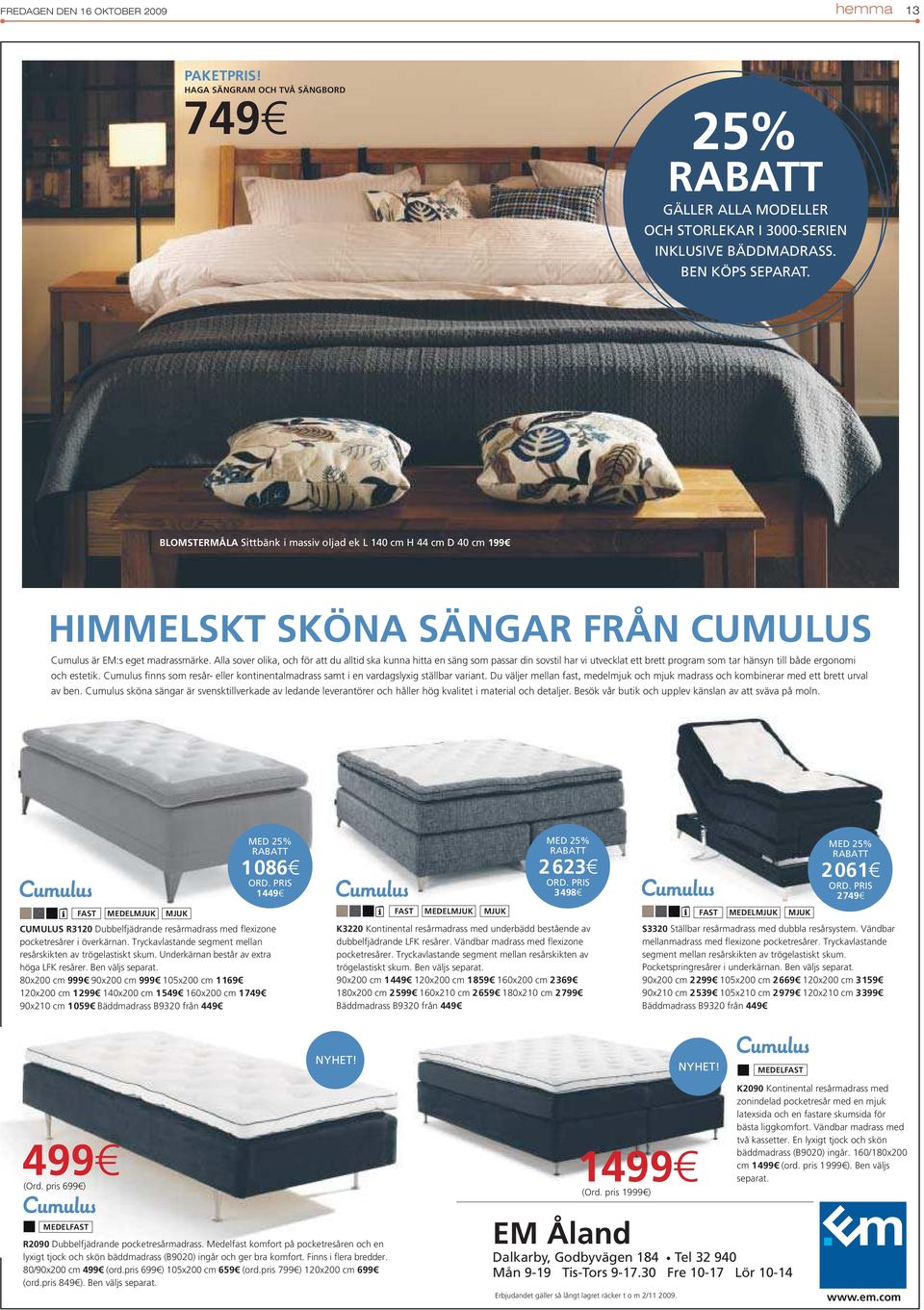 Alla sover olika, och för att du alltid ska kunna hitta en säng som passar din sovstil har vi utvecklat ett brett program som tar hänsyn till både ergonomi och estetik.