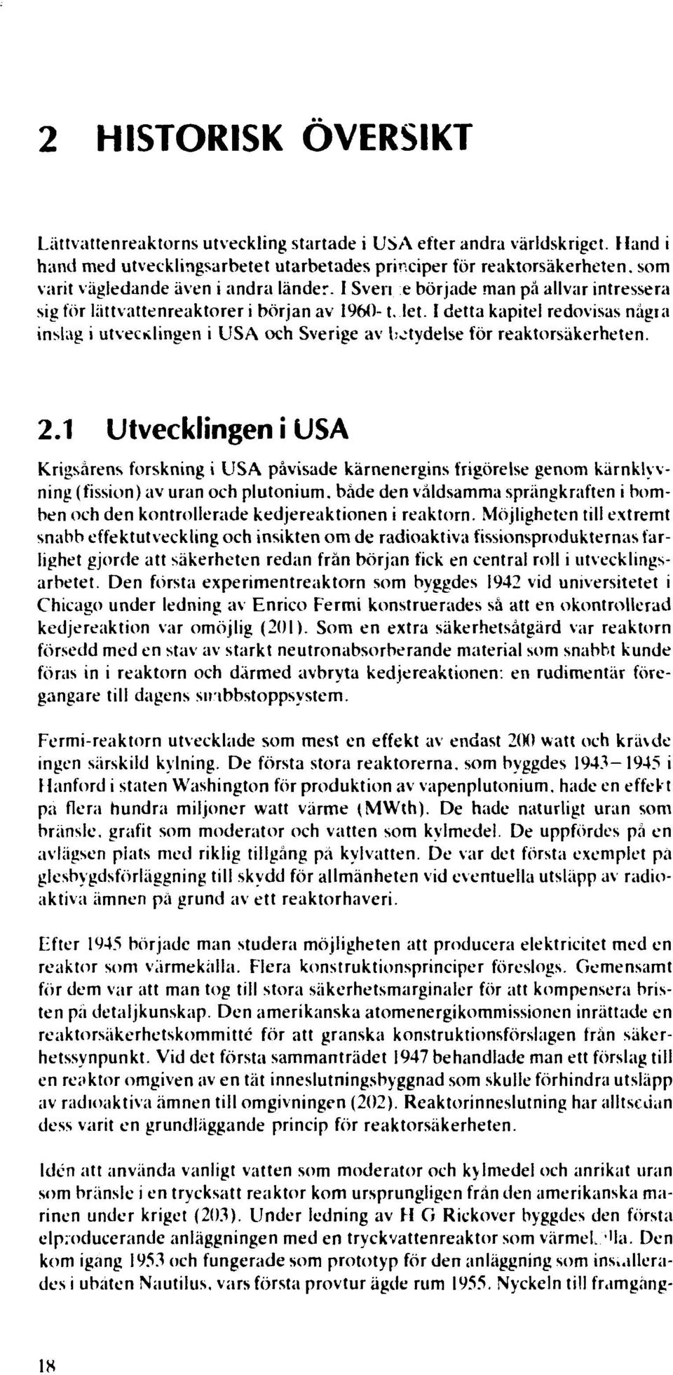 I Sven e började man på allvar intressera sig för lättvattenreaktorer i början av I960-1. let.