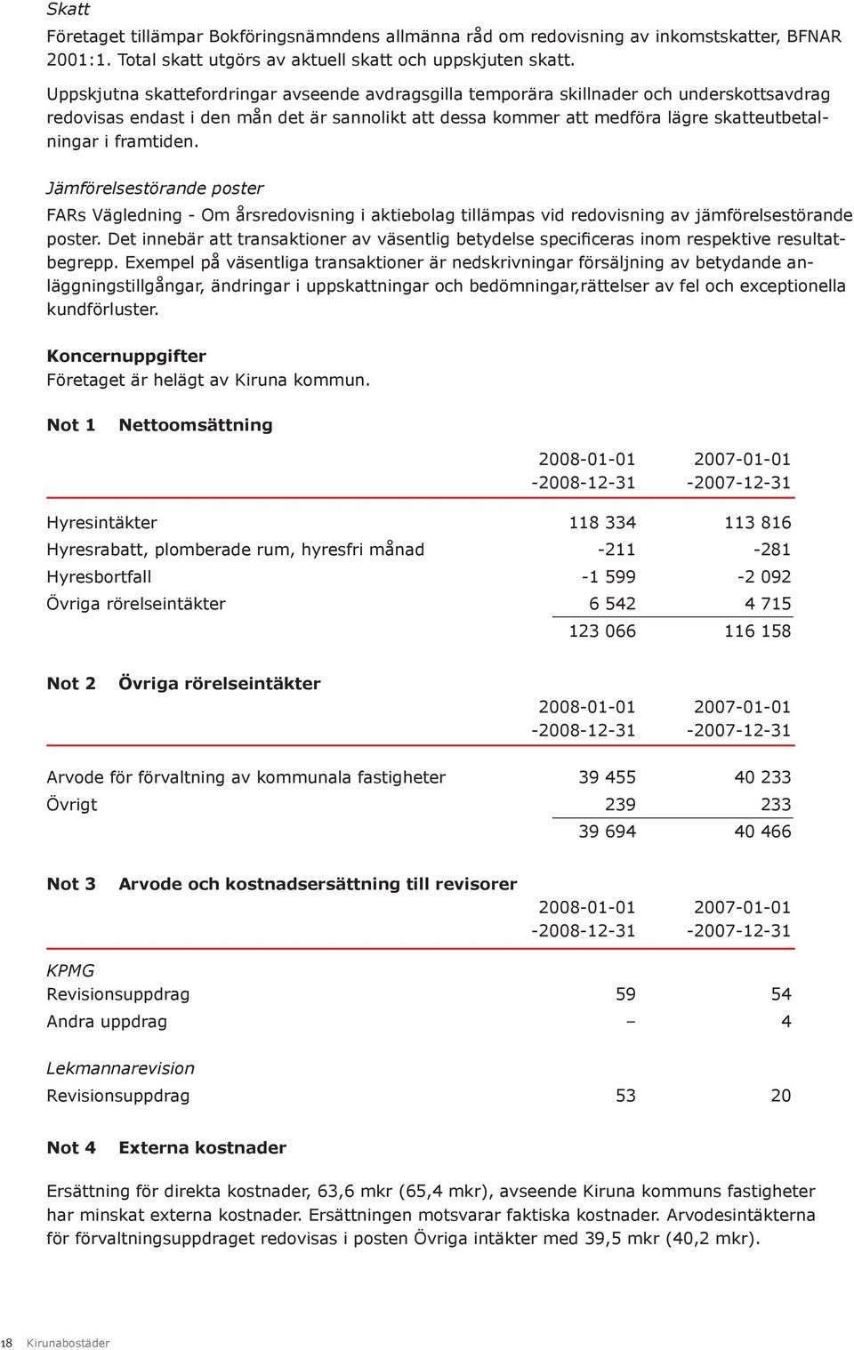 framtiden. Jämförelsestörande poster FARs Vägledning - Om årsredovisning i aktiebolag tillämpas vid redovisning av jämförelsestörande poster.