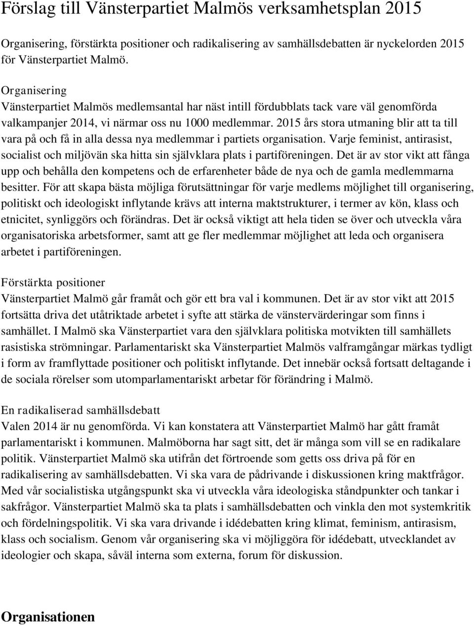 2015 års stora utmaning blir att ta till vara på och få in alla dessa nya medlemmar i partiets organisation.