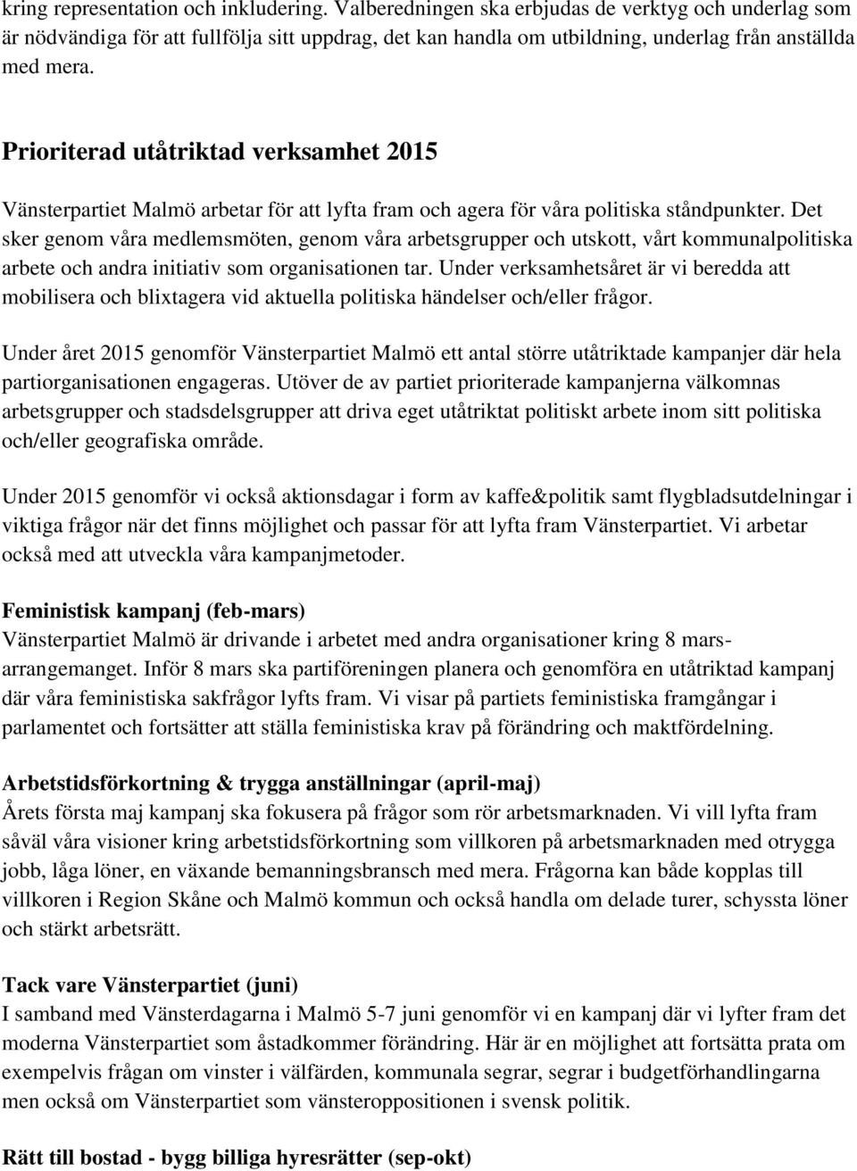 Prioriterad utåtriktad verksamhet 2015 Vänsterpartiet Malmö arbetar för att lyfta fram och agera för våra politiska ståndpunkter.