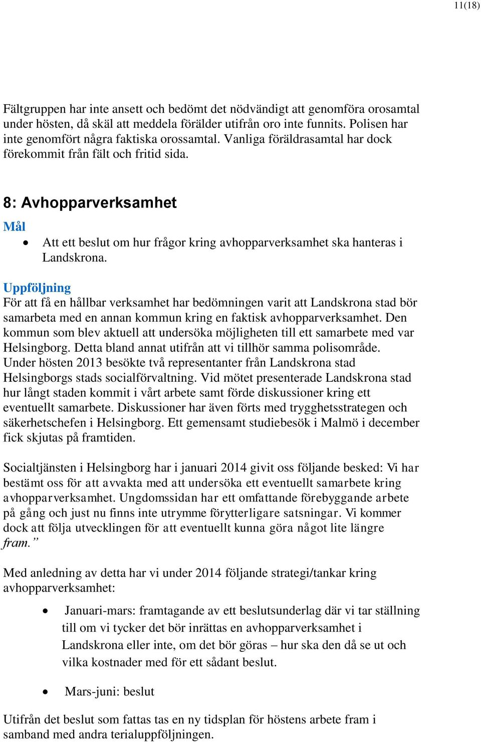 8: Avhopparverksamhet Att ett beslut om hur frågor kring avhopparverksamhet ska hanteras i Landskrona.