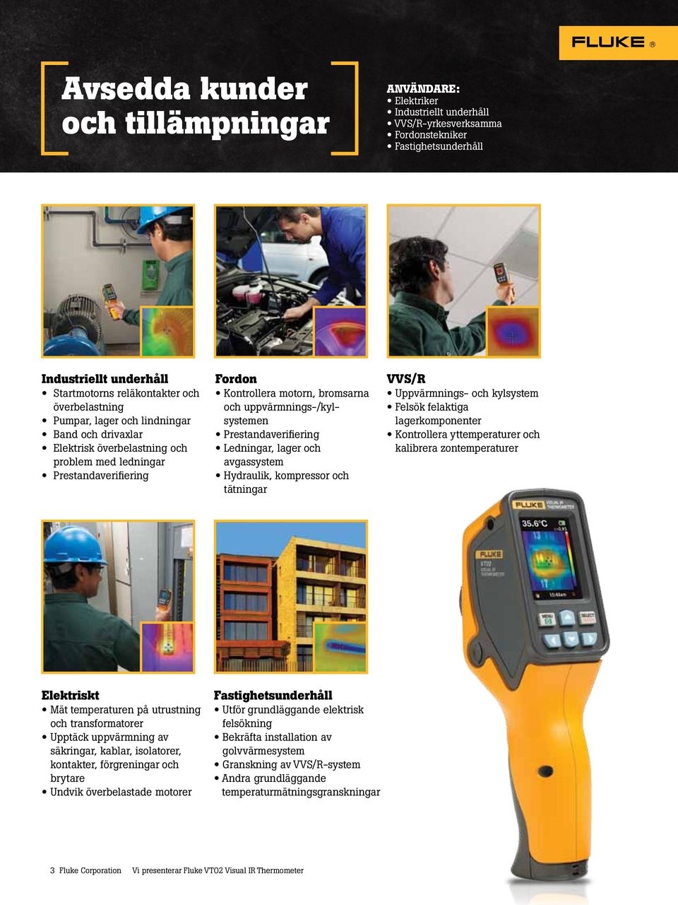 uppvärmnings-/kylsystemen Prestandaverifiering Ledningar, lager och avgassystem Hydraulik, kompressor och tätningar VVS/R Uppvärmnings- och kylsystem Felsök felaktiga lagerkomponenter Kontrollera