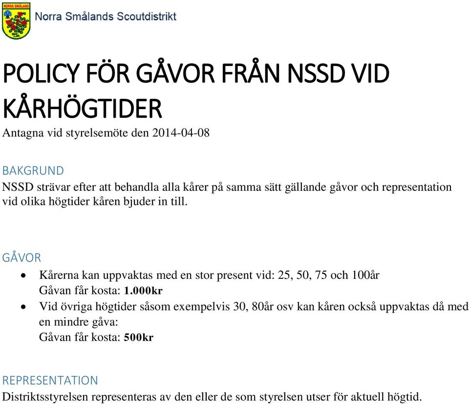 GÅVOR Kårerna kan uppvaktas med en stor present vid: 25, 50, 75 och 100år Gåvan får kosta: 1.