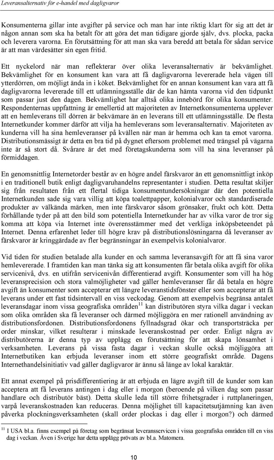 Ett nyckelord när man reflekterar över olika leveransalternativ är bekvämlighet.