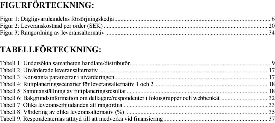 .. 17 Tabell 4: Ruttplaneringsscenarier för leveransalternativ 1 och 2... 18 Tabell 5: Sammanställning av ruttplaneringsresultat.