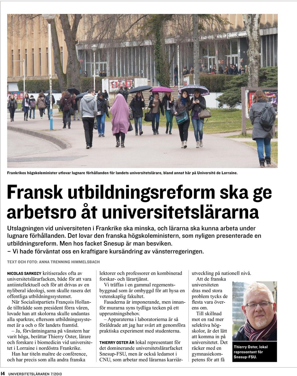 Det lovar den franska högskoleministern, som nyligen presenterade en utbildningsreform. Men hos facket Snesup är man besviken. Vi hade förväntat oss en kraftigare kursändring av vänsterregeringen.