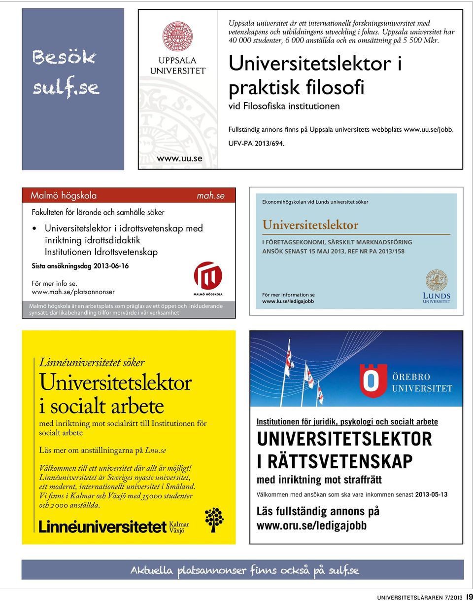 Universitetslektor i praktisk filosofi vid Filosofiska institutionen Fullständig annons finns på Uppsala universitets webbplats www.uu.se/jobb. www.uu.se UFV-PA 2013/694.