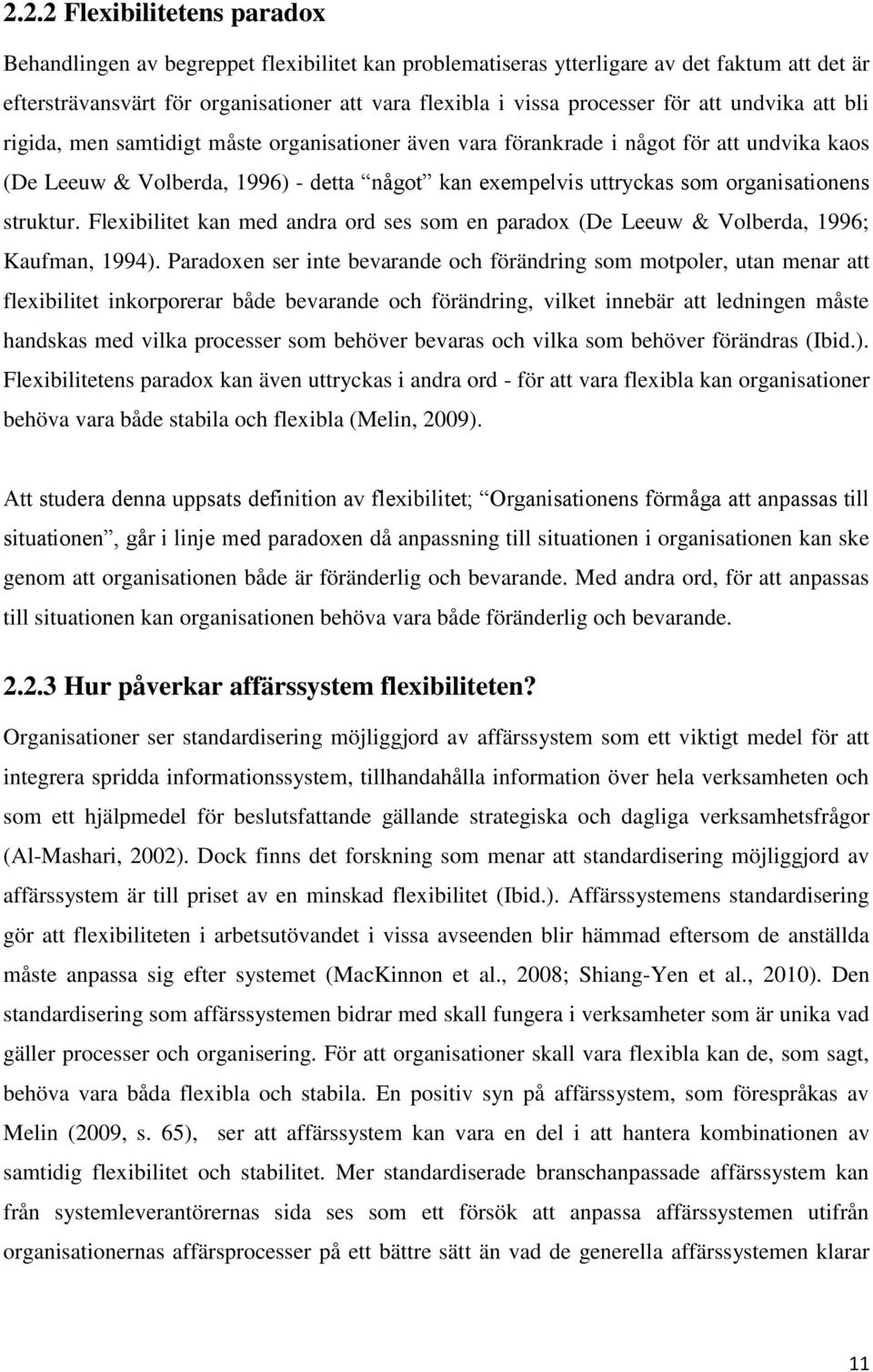 organisationens struktur. Flexibilitet kan med andra ord ses som en paradox (De Leeuw & Volberda, 1996; Kaufman, 1994).