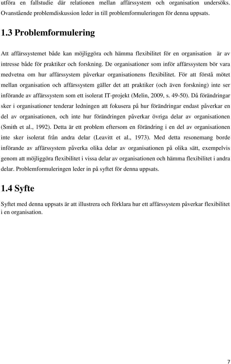 De organisationer som inför affärssystem bör vara medvetna om hur affärssystem påverkar organisationens flexibilitet.