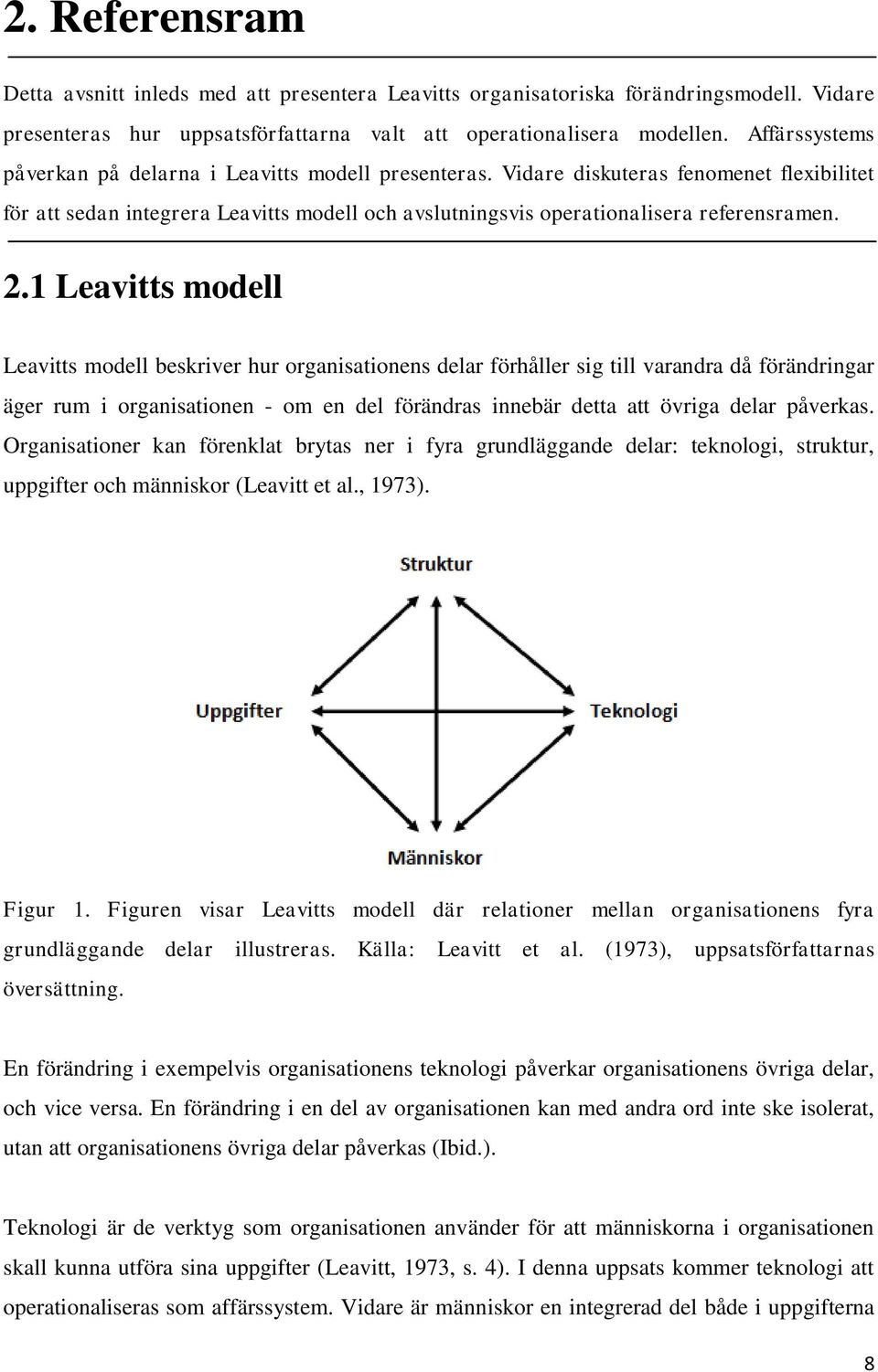 1 Leavitts modell Leavitts modell beskriver hur organisationens delar förhåller sig till varandra då förändringar äger rum i organisationen - om en del förändras innebär detta att övriga delar