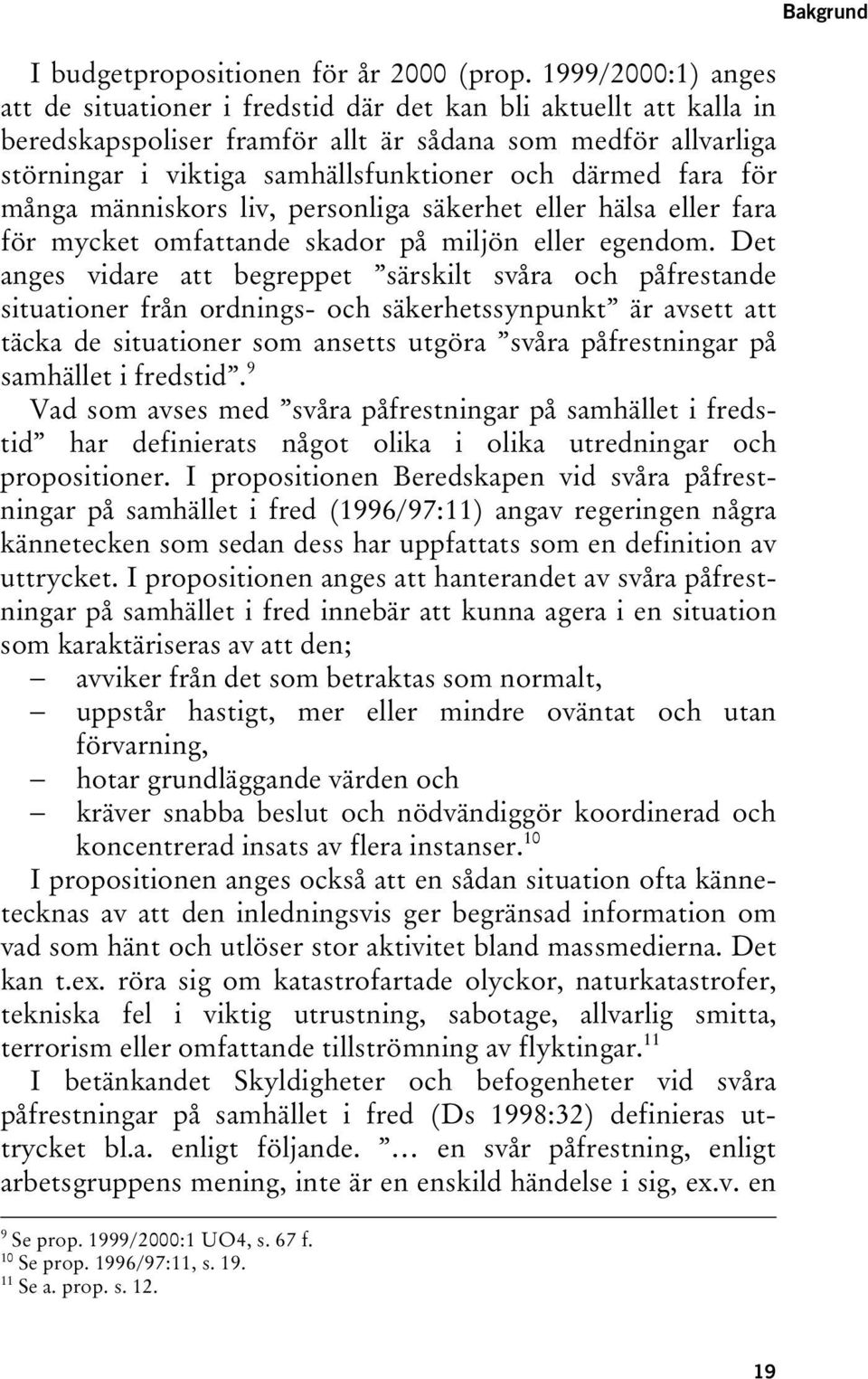 därmed fara för många människors liv, personliga säkerhet eller hälsa eller fara för mycket omfattande skador på miljön eller egendom.