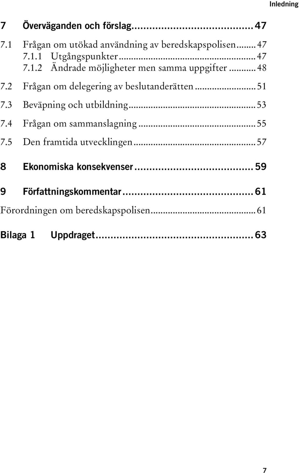 3 Beväpning och utbildning...53 7.4 Frågan om sammanslagning...55 7.5 Den framtida utvecklingen.