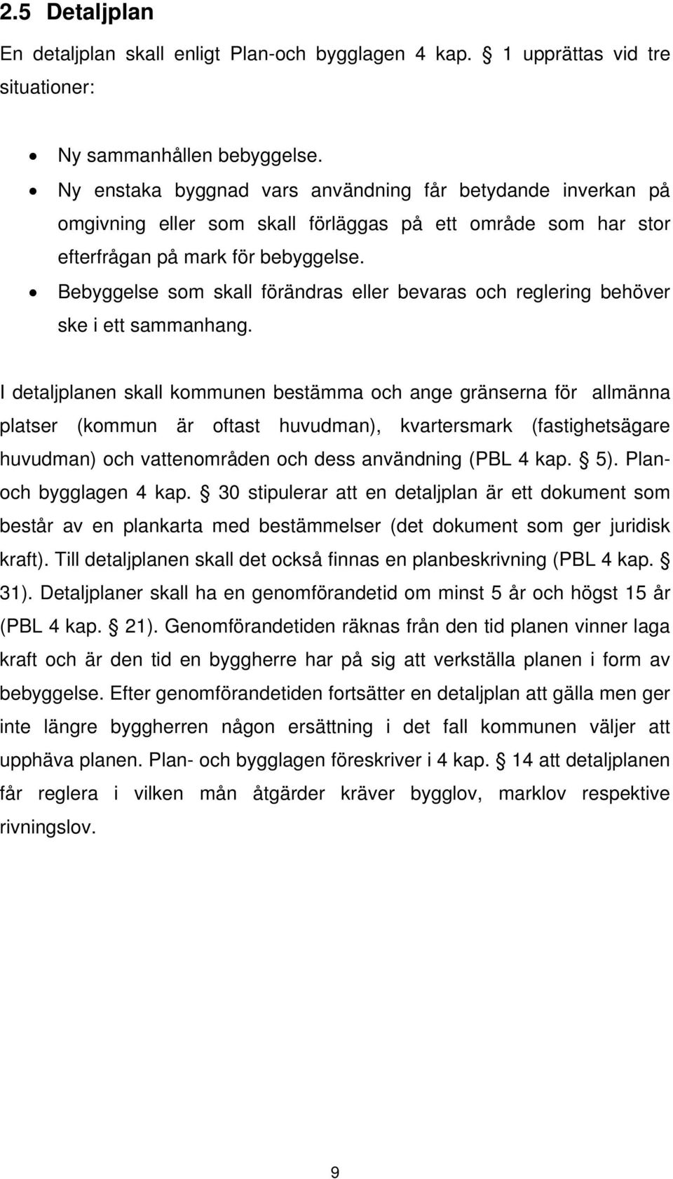 Bebyggelse som skall förändras eller bevaras och reglering behöver ske i ett sammanhang.