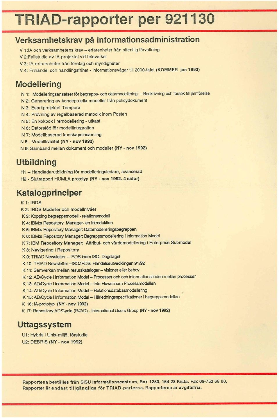 datamodellering: - Beskrivnirg och försök t~1jämförelse N 2: Generering av konceptuella modeller från policydokument N 3: Espr~projektet Tempora N 4: Prövning av regelbaserad metodik inom Posten N 5: