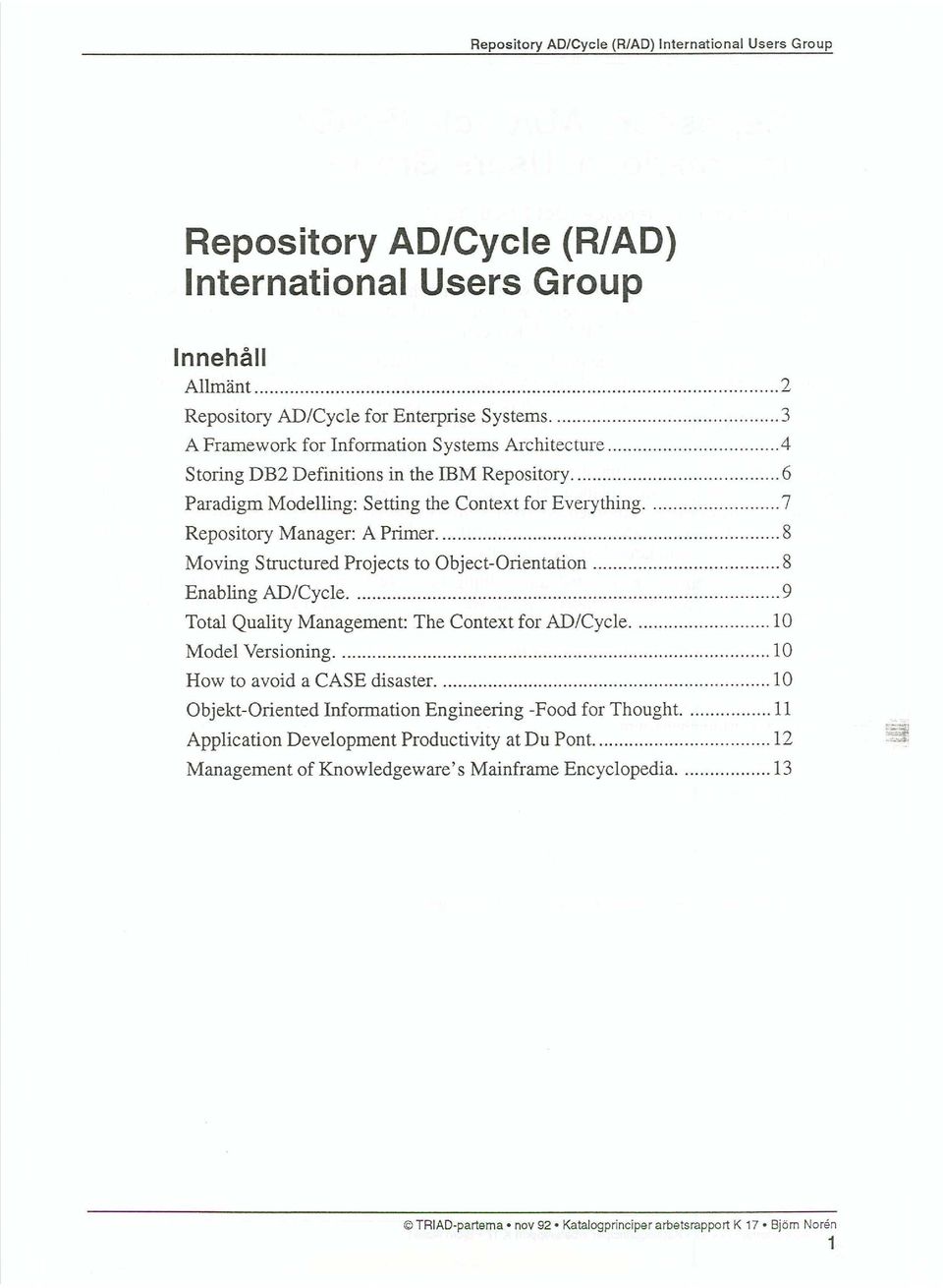 8 Moving Structured Projects to Object-Orientation 8 Enabling AD/Cycle 9 Total Quality Management: The Context for AD/Cycle 10 Model Versioning 10 How to avoid a CASE disaster.