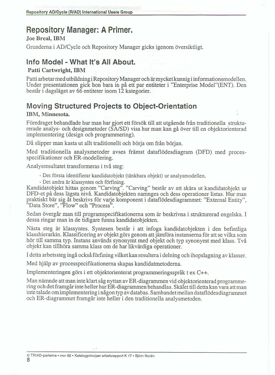 Under presentationen gick hon bara in på ett par entiteter i "Enterprise Model"(ENT). Den består i dagsläget av 66 entiteter inom 12 kategorier.