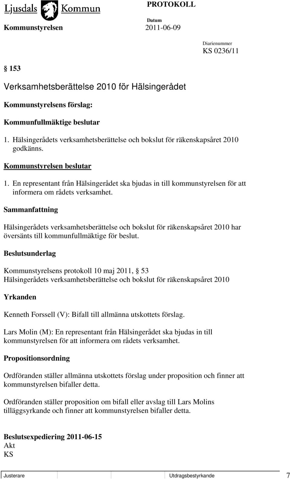 Hälsingerådets verksamhetsberättelse och bokslut för räkenskapsåret 2010 har översänts till kommunfullmäktige för beslut.