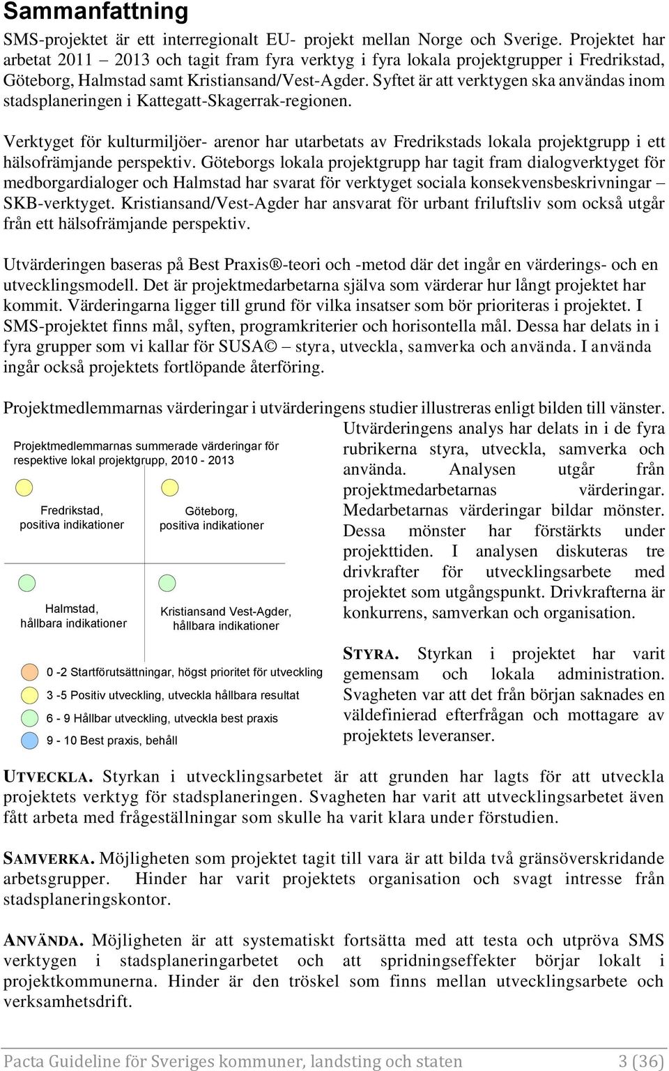 Syftet är att verktygen ska användas inom stadsplaneringen i Kattegatt-Skagerrak-regionen.