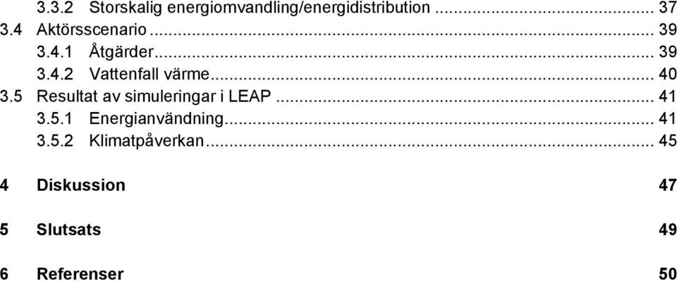 .. 40 3.5 Resultat av simuleringar i LEAP... 41 3.5.1 Energianvändning.