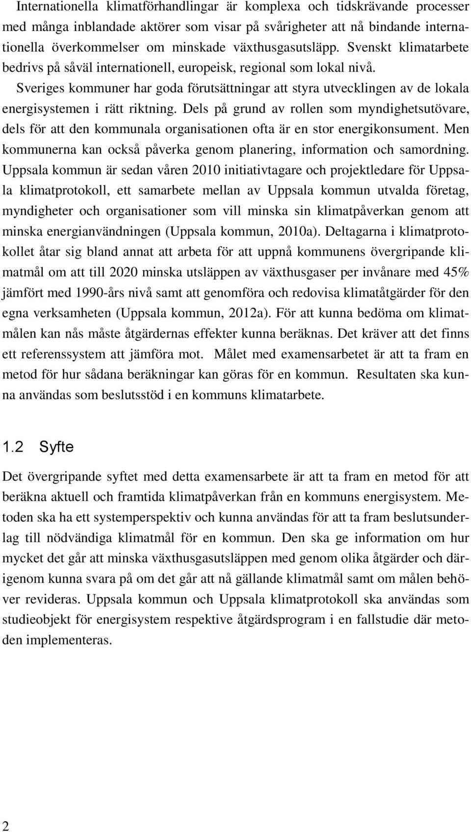 Sveriges kommuner har goda förutsättningar att styra utvecklingen av de lokala energisystemen i rätt riktning.