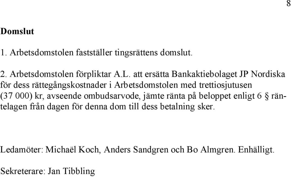 (37 000) kr, avseende ombudsarvode, jämte ränta på beloppet enligt 6 räntelagen från dagen för denna dom