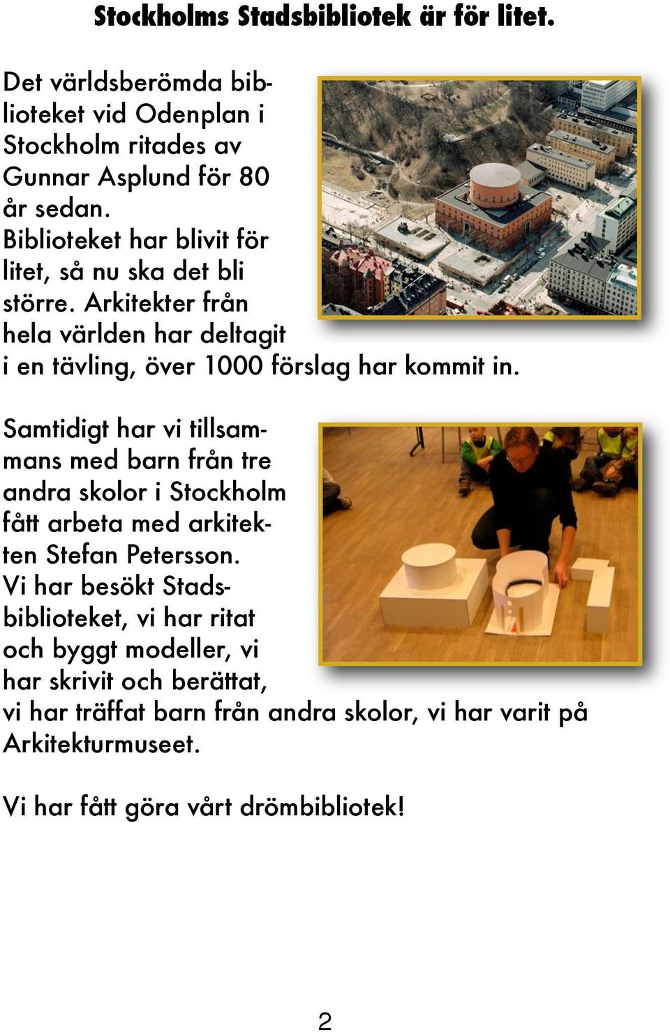 Samtidigt har vi tillsammans med barn från tre andra skolor i Stockholm fått arbeta med arkitekten Stefan Petersson.