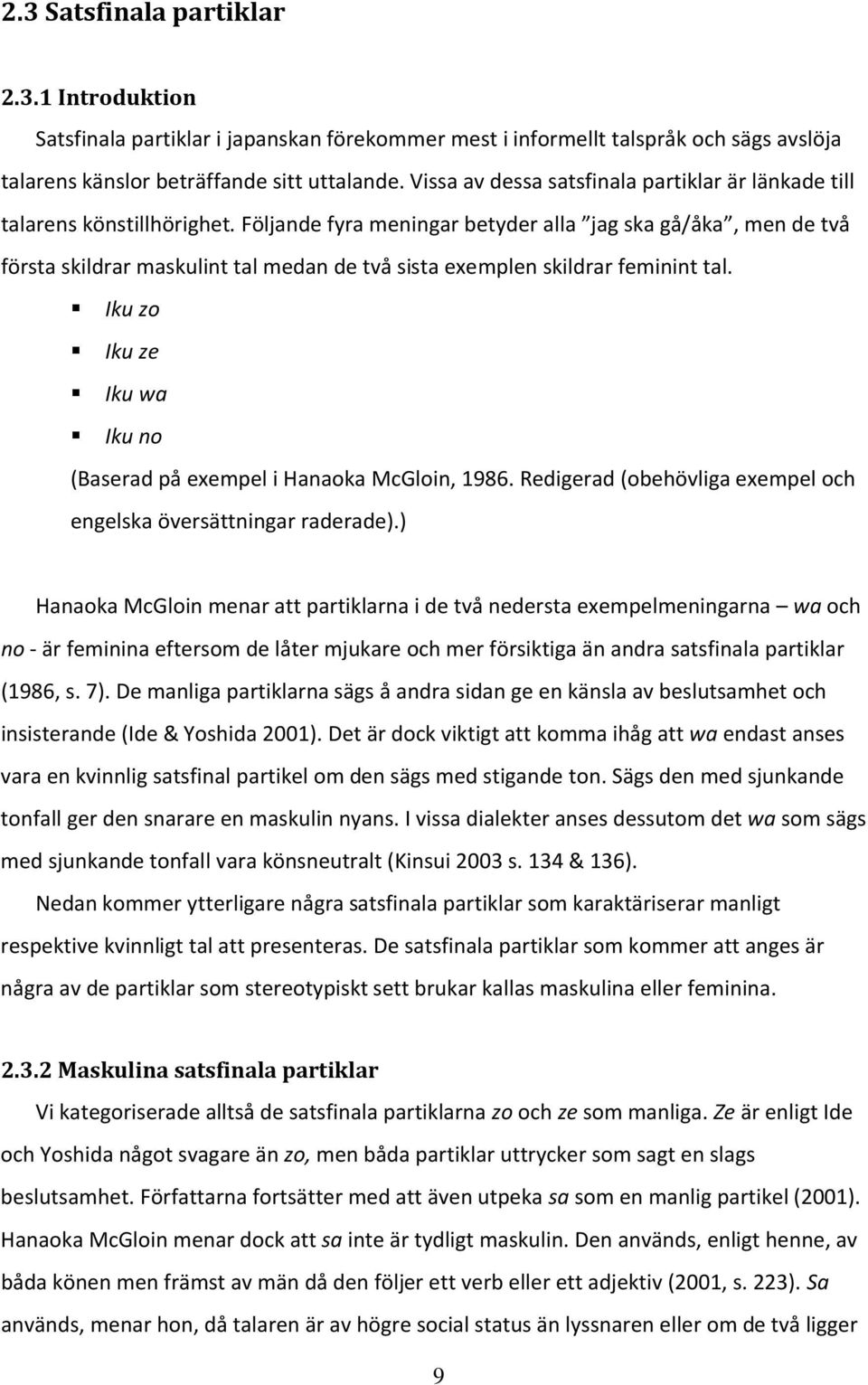 Följande fyra meningar betyder alla jag ska gå/åka, men de två första skildrar maskulint tal medan de två sista exemplen skildrar feminint tal.