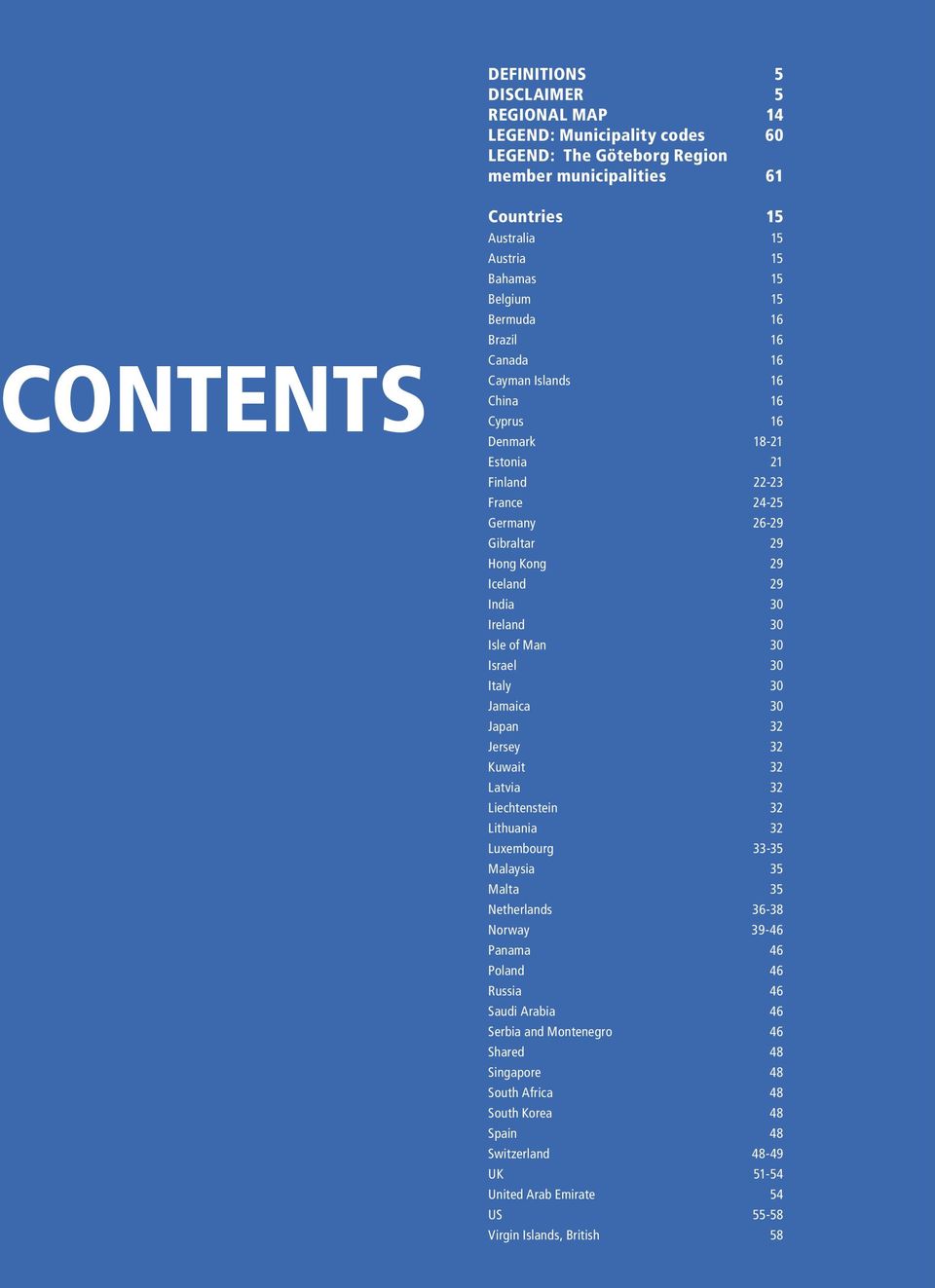 of Man 30 Israel 30 Italy 30 Jamaica 30 Japan 32 Jersey 32 Kuwait 32 Latvia 32 Liechtenstein 32 Lithuania 32 Luxembourg 33-35 Malaysia 35 Malta 35 Netherlands 36-38 Norway 39-46 Panama 46 Poland