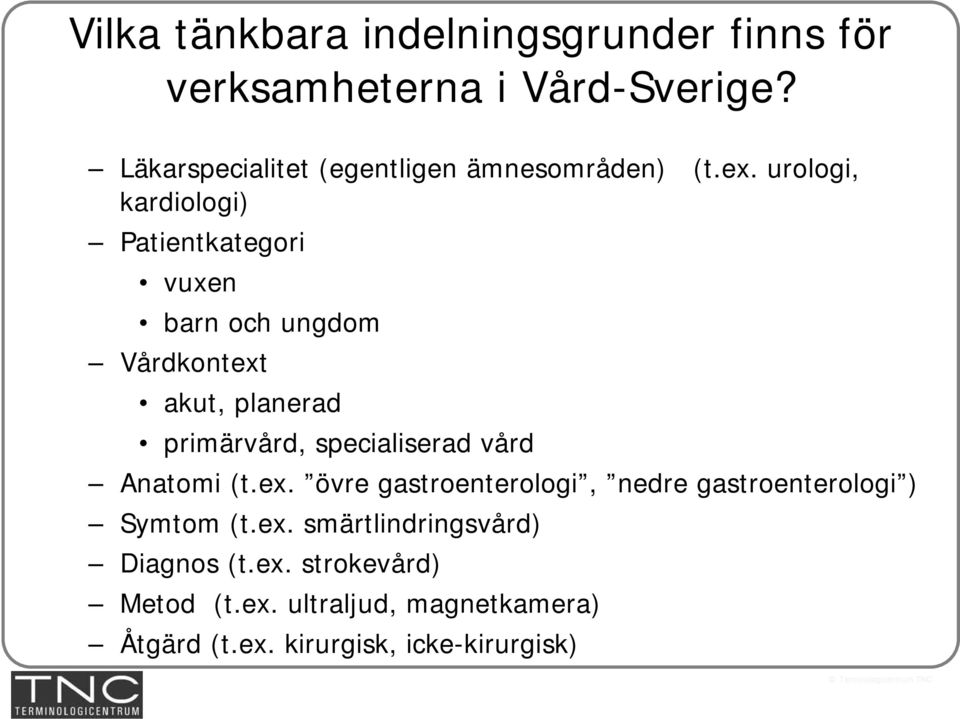 urologi, kardiologi) Patientkategori vuxen barn och ungdom Vårdkontext akut, planerad primärvård,