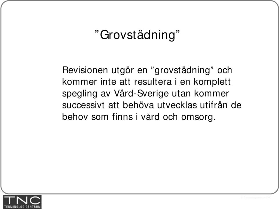 av Vård-Sverige utan kommer successivt att behöva