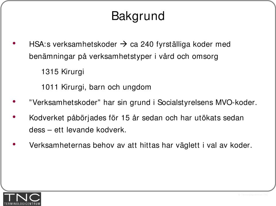 Verksamhetskoder har sin grund i Socialstyrelsens MVO-koder.