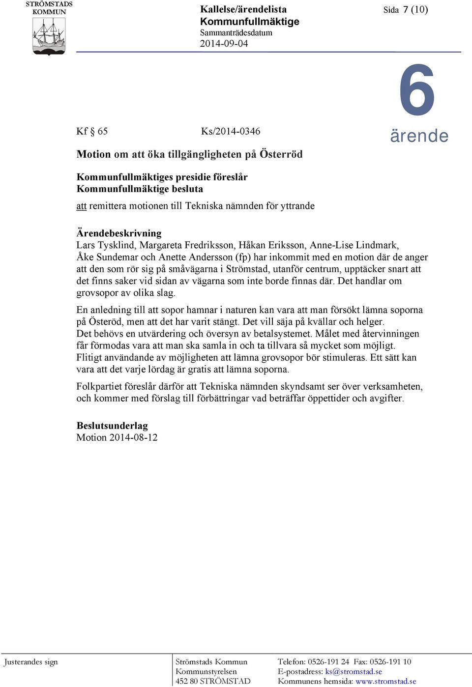 och Anette Andersson (fp) har inkommit med en motion där de anger att den som rör sig på småvägarna i Strömstad, utanför centrum, upptäcker snart att det finns saker vid sidan av vägarna som inte