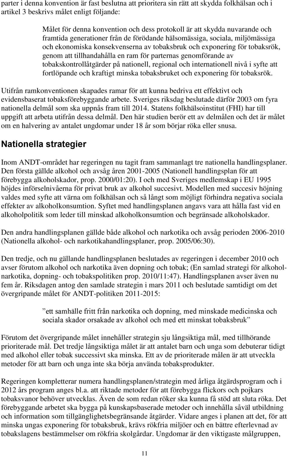 parternas genomförande av tobakskontrollåtgärder på nationell, regional och internationell nivå i syfte att fortlöpande och kraftigt minska tobaksbruket och exponering för tobaksrök.