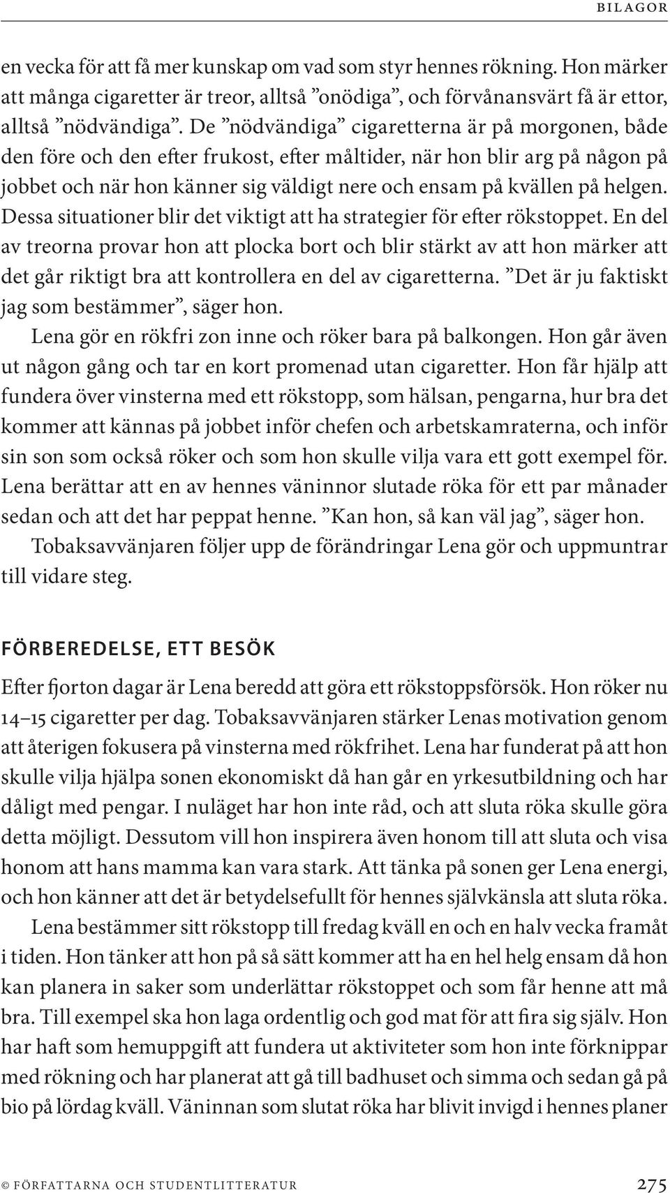 Dessa situationer blir det viktigt att ha strategier för efter rökstoppet.