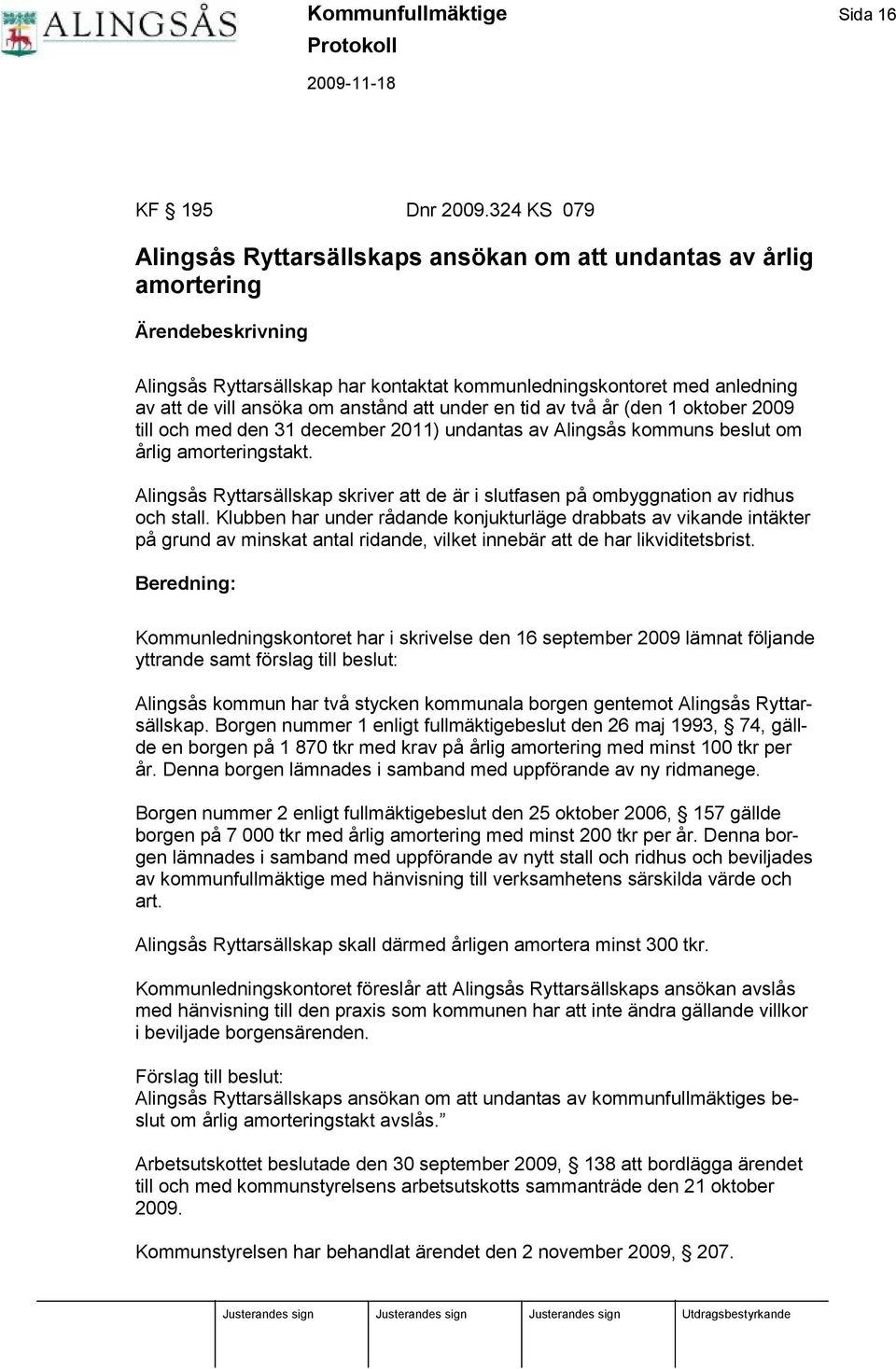 om anstånd att under en tid av två år (den 1 oktober 2009 till och med den 31 december 2011) undantas av Alingsås kommuns beslut om årlig amorteringstakt.