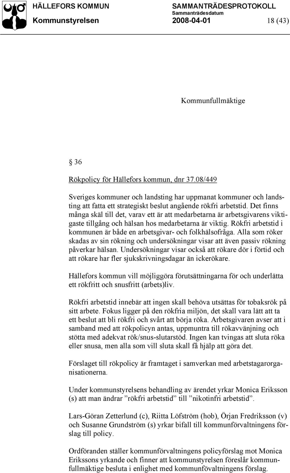 Det finns många skäl till det, varav ett är att medarbetarna är arbetsgivarens viktigaste tillgång och hälsan hos medarbetarna är viktig.