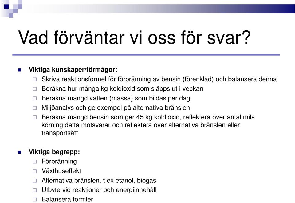 släpps ut i veckan Beräkna mängd vatten (massa) som bildas per dag Miljöanalys och ge exempel på alternativa bränslen Beräkna mängd bensin som ger