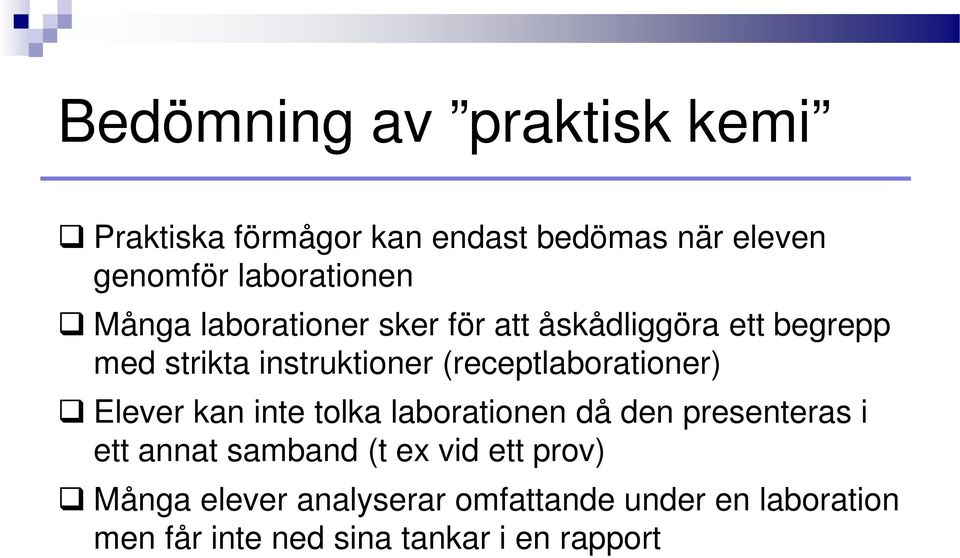 (receptlaborationer) Elever kan inte tolka laborationen då den presenteras i ett annat samband (t