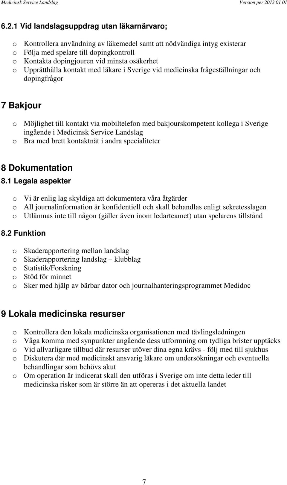 ingående i Medicinsk Service Landslag o Bra med brett kontaktnät i andra specialiteter 8 Dokumentation 8.