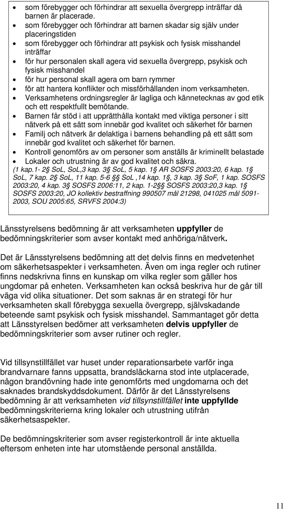 övergrepp, psykisk och fysisk misshandel för hur personal skall agera om barn rymmer för att hantera konflikter och missförhållanden inom verksamheten.