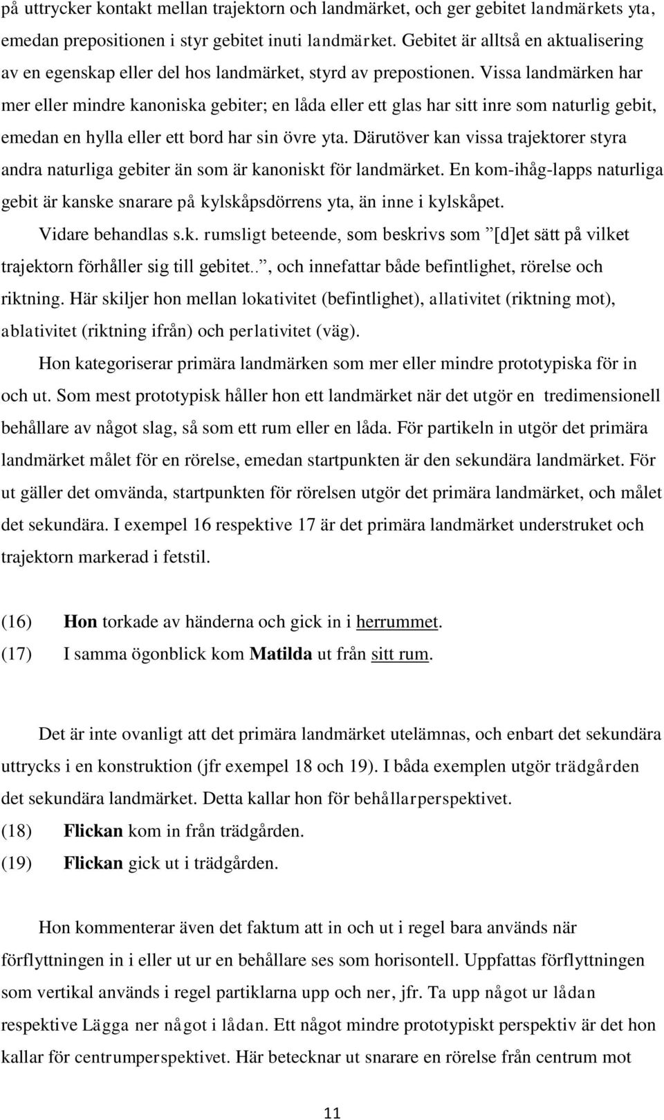 Vissa landmärken har mer eller mindre kanoniska gebiter; en låda eller ett glas har sitt inre som naturlig gebit, emedan en hylla eller ett bord har sin övre yta.