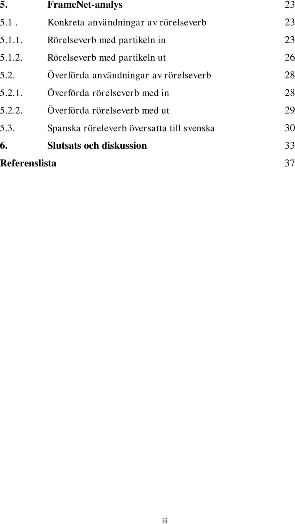 2.2. Överförda rörelseverb med ut 29 5.3. Spanska röreleverb översatta till svenska 30 6.